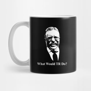 What Would TR Do? Teddy Roosevelt Design Mug